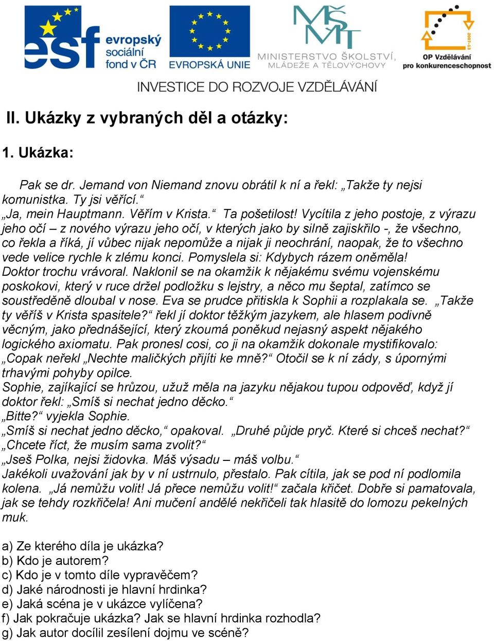 všechno vede velice rychle k zlému konci. Pomyslela si: Kdybych rázem oněměla! Doktor trochu vrávoral.
