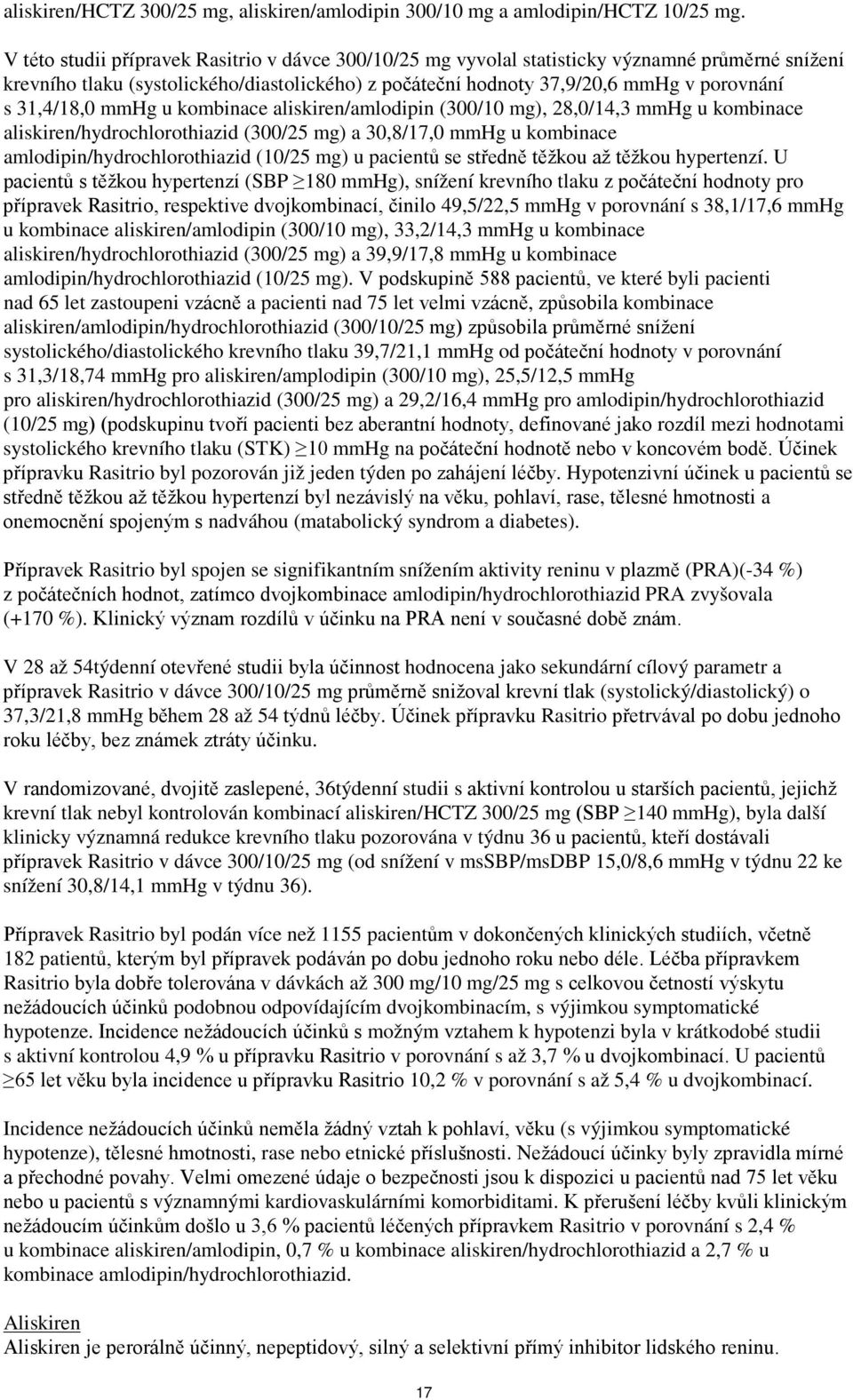 31,4/18,0 mmhg u kombinace aliskiren/amlodipin (300/10 mg), 28,0/14,3 mmhg u kombinace aliskiren/hydrochlorothiazid (300/25 mg) a 30,8/17,0 mmhg u kombinace amlodipin/hydrochlorothiazid (10/25 mg) u