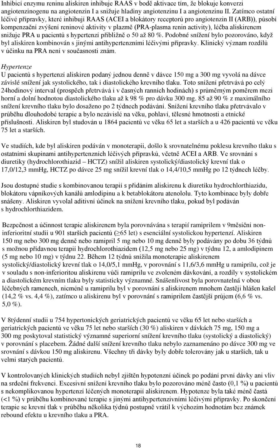 aliskirenem snižuje PRA u pacientů s hypertenzí přibližně o 50 až 80 %. Podobné snížení bylo pozorováno, když byl aliskiren kombinován s jinými antihypertenzními léčivými přípravky.