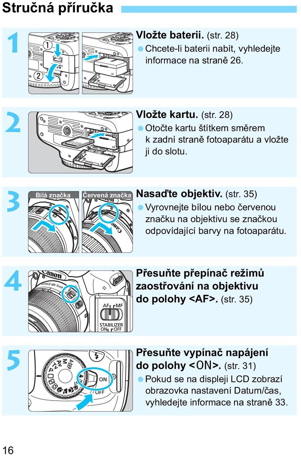 35) Vyrovnejte bílou nebo ervenou zna u na objetivu se zna ou odpovídající barvy na fotoaparátu.