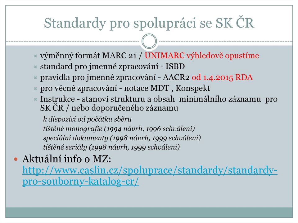 2015 RDA pro věcné zpracování - notace MDT, Konspekt Instrukce - stanoví strukturu a obsah minimálního záznamu pro SK ČR / nebo doporučeného