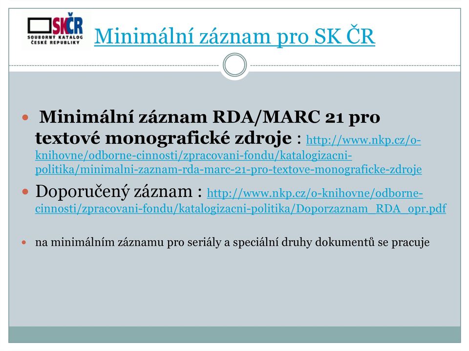 politika/minimalni-zaznam-rda-marc-21-pro-textove-monograficke-zdroje Doporučený záznam : http://www.nkp.
