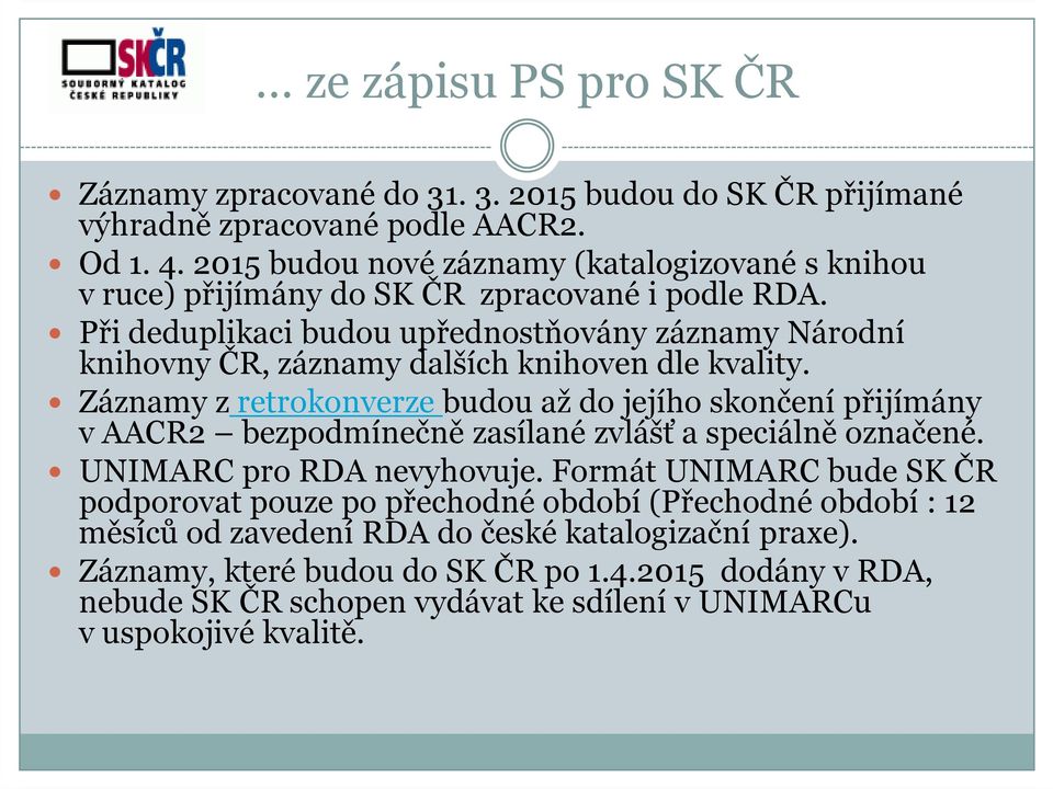 Při deduplikaci budou upřednostňovány záznamy Národní knihovny ČR, záznamy dalších knihoven dle kvality.