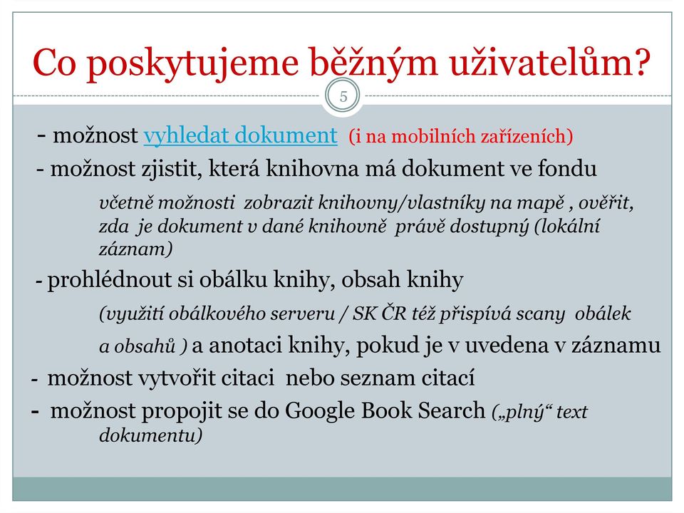 zobrazit knihovny/vlastníky na mapě, ověřit, zda je dokument v dané knihovně právě dostupný (lokální záznam) - prohlédnout si obálku