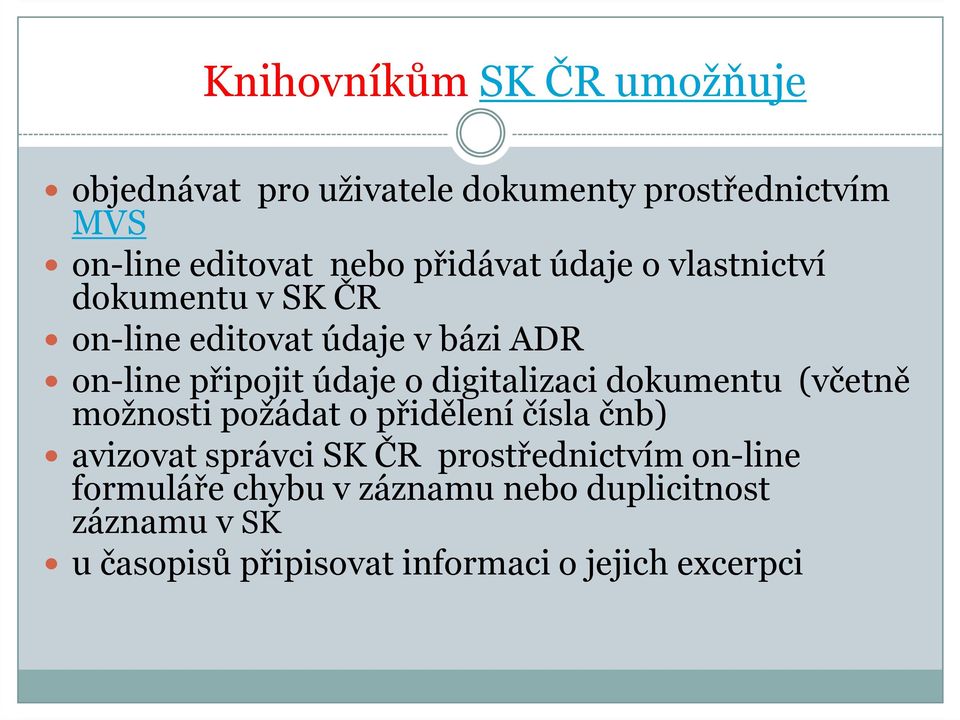 digitalizaci dokumentu (včetně možnosti požádat o přidělení čísla čnb) avizovat správci SK ČR