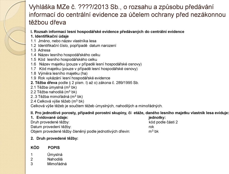 3 Adresa 1.4 Název lesního hospodářského celku 1.5 Kód lesního hospodářského celku 1.6 Název majetku (pouze v případě lesní hospodářské osnovy) 1.