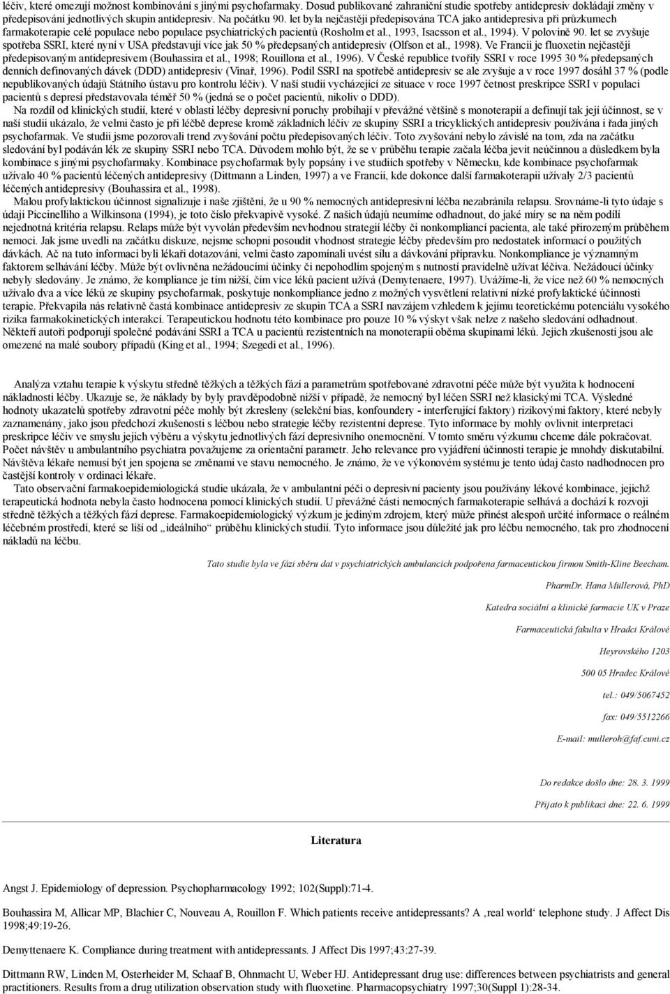 , 1994). V polovině 90. let se zvyšuje spotřeba SSRI, které nyní v USA představují více jak 50 % předepsaných antidepresiv (Olfson et al., 1998).