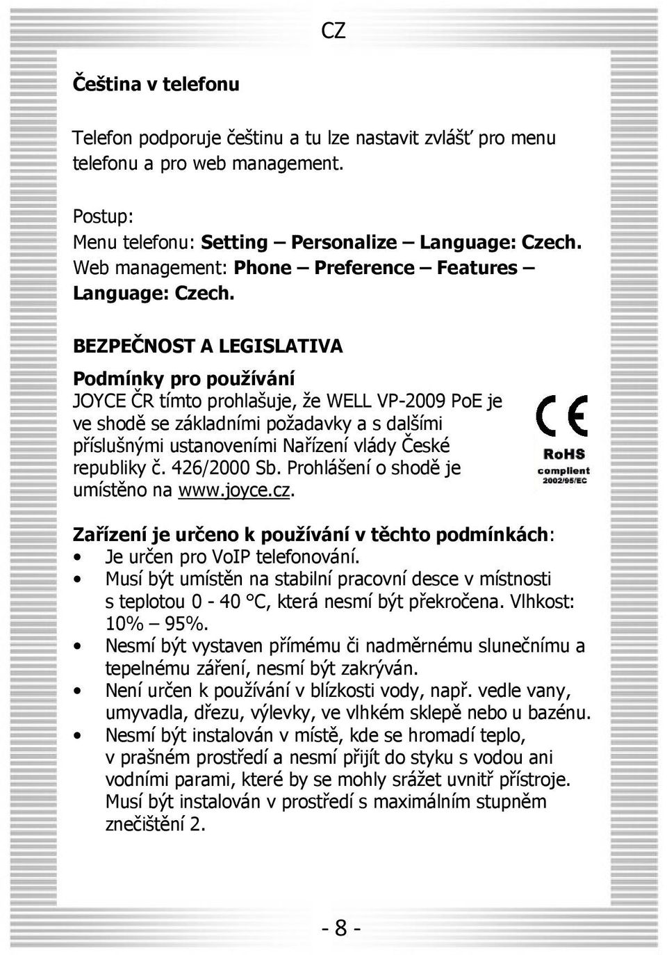 BEZPEČNOST A LEGISLATIVA Podmínky pro používání JOYCE ČR tímto prohlašuje, že WELL VP-2009 PoE je ve shodě se základními požadavky a s dalšími příslušnými ustanoveními Nařízení vlády České republiky