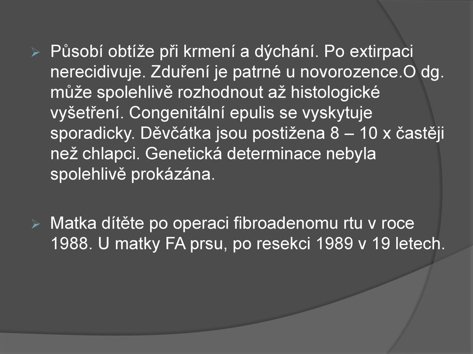 Děvčátka jsou postižena 8 10 x častěji než chlapci.