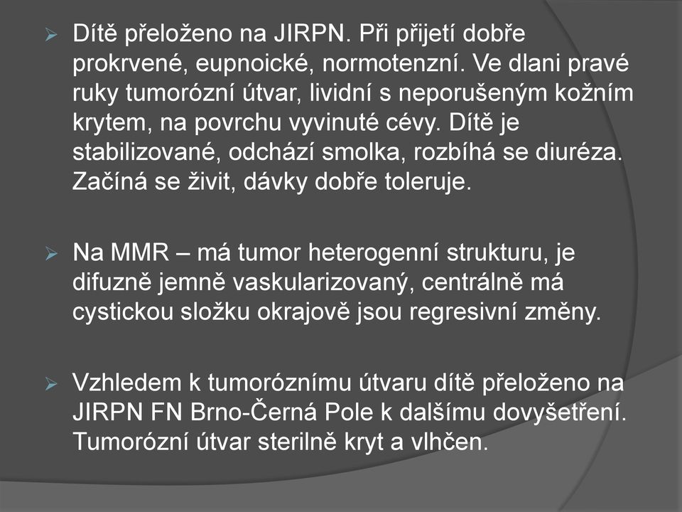 Dítě je stabilizované, odchází smolka, rozbíhá se diuréza. Začíná se živit, dávky dobře toleruje.