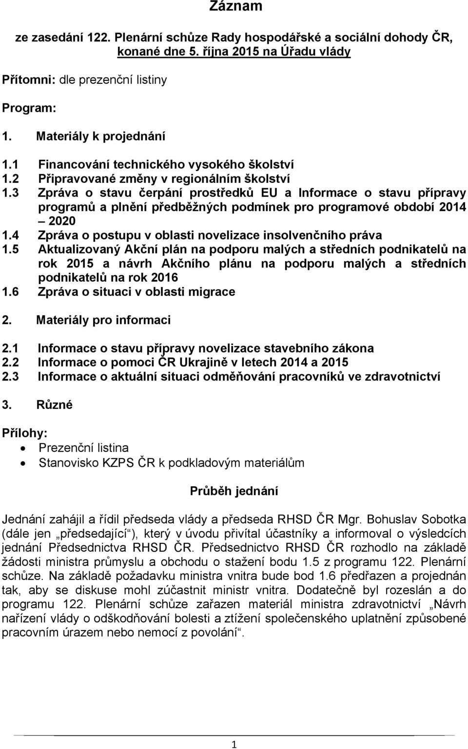 3 Zpráva o stavu čerpání prostředků EU a Informace o stavu přípravy programů a plnění předběžných podmínek pro programové období 2014 2020 1.