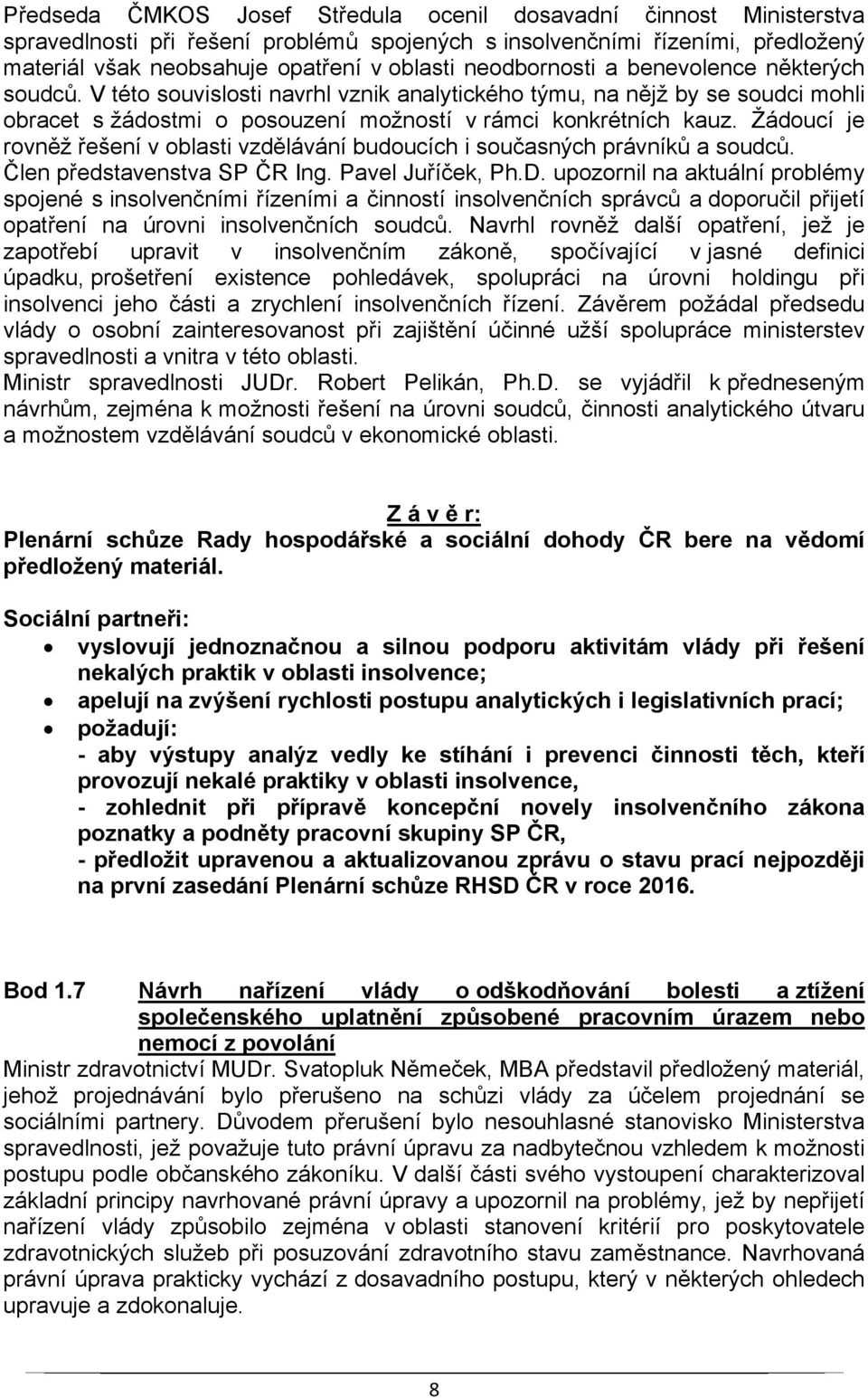 Žádoucí je rovněž řešení v oblasti vzdělávání budoucích i současných právníků a soudců. Člen představenstva SP ČR Ing. Pavel Juříček, Ph.D.