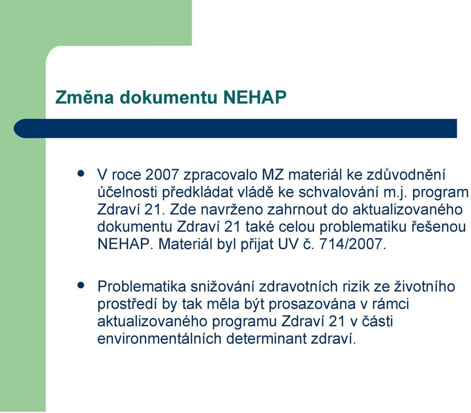 Zde navrženo zahrnout do aktualizovaného dokumentu Zdraví 21 také celou problematiku řešenou NEHAP.