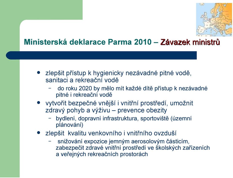 a výživu prevence obezity bydlení, dopravní infrastruktura, sportoviště (územní plánování) zlepšit kvalitu venkovního i vnitřního ovzduší