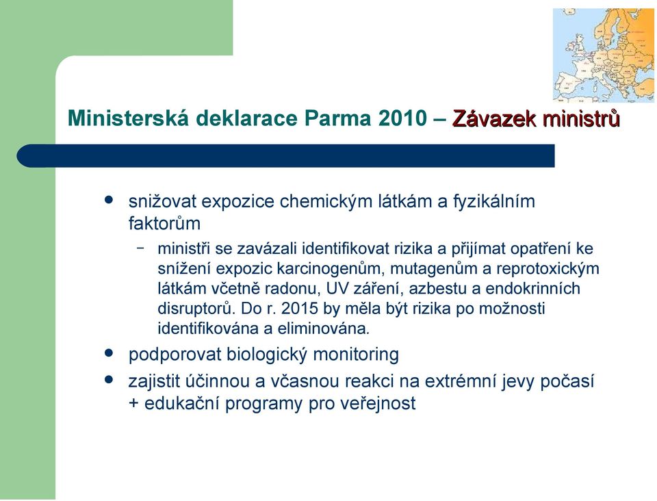 radonu, UV záření, azbestu a endokrinních disruptorů. Do r.