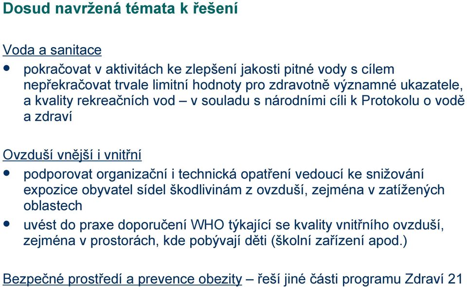 i technická opatření vedoucí ke snižování expozice obyvatel sídel škodlivinám z ovzduší, zejména v zatížených oblastech uvést do praxe doporučení WHO týkající