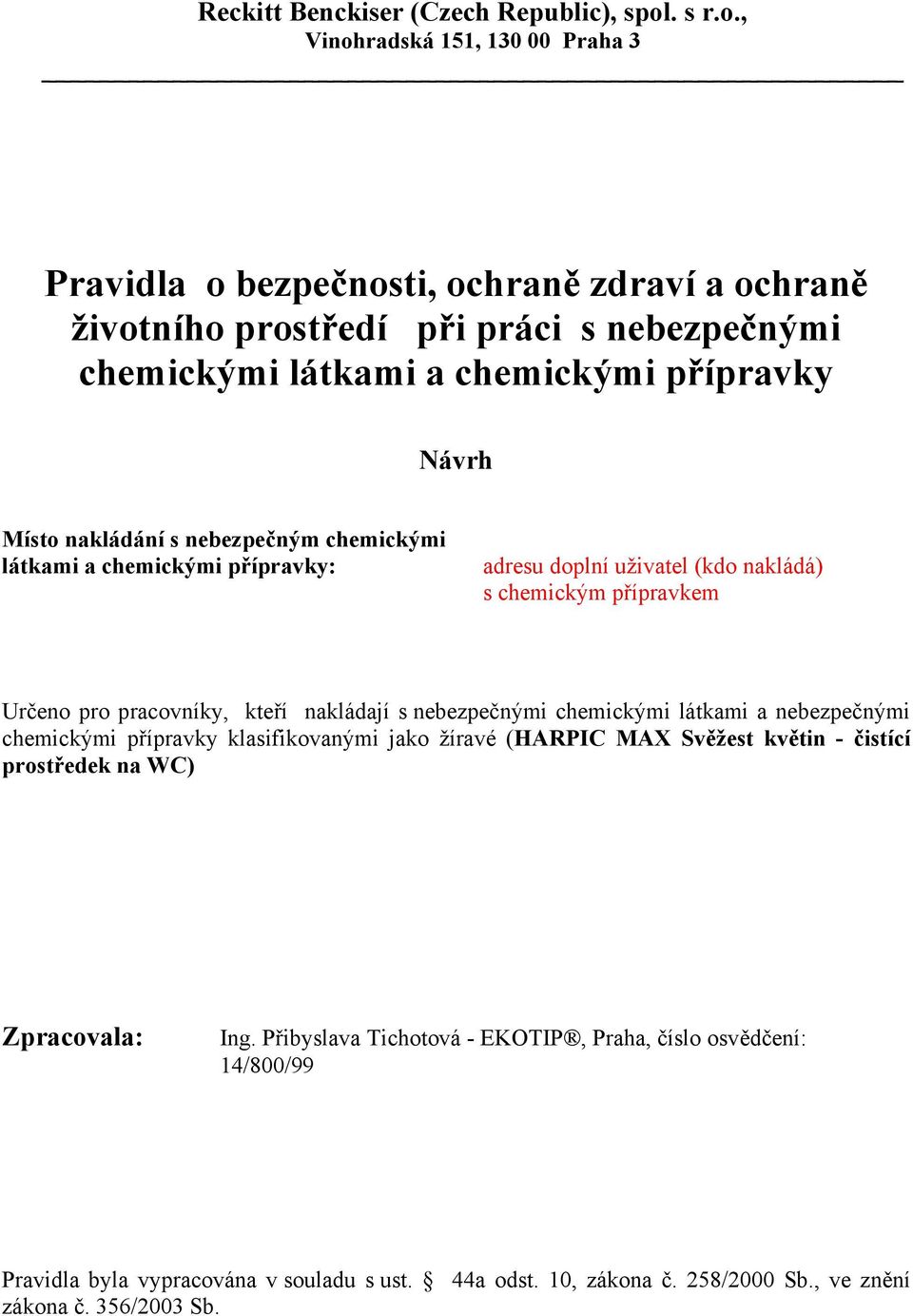 , Vinohradská 151, 130 00 Praha 3 Pravidla o bezpečnosti, ochraně zdraví a ochraně životního prostředí při práci s nebezpečnými chemickými látkami a chemickými přípravky Návrh Místo