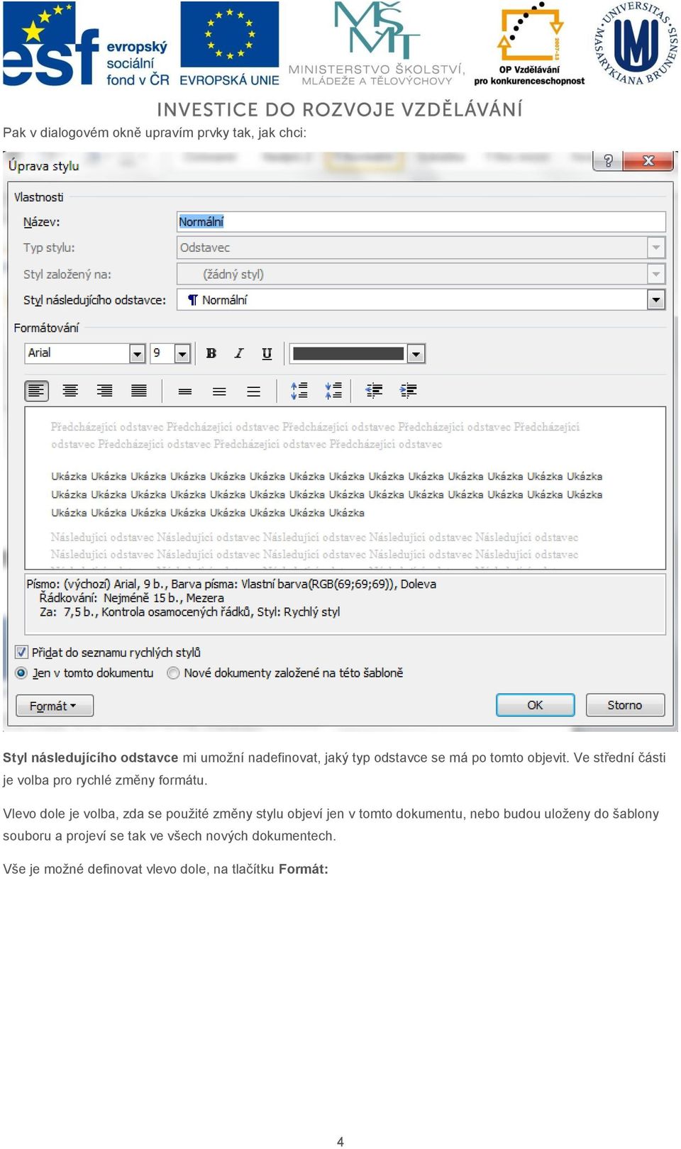 Vlevo dole je volba, zda se použité změny stylu objeví jen v tomto dokumentu, nebo budou uloženy do