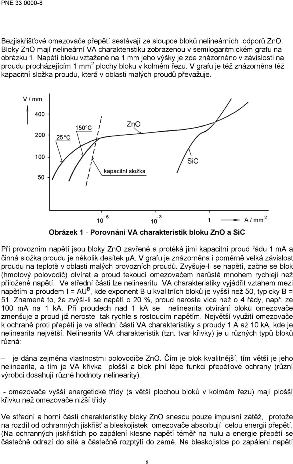 V grafu je též znázorněna též kapacitní složka proudu, která v oblasti malých proudů převažuje.