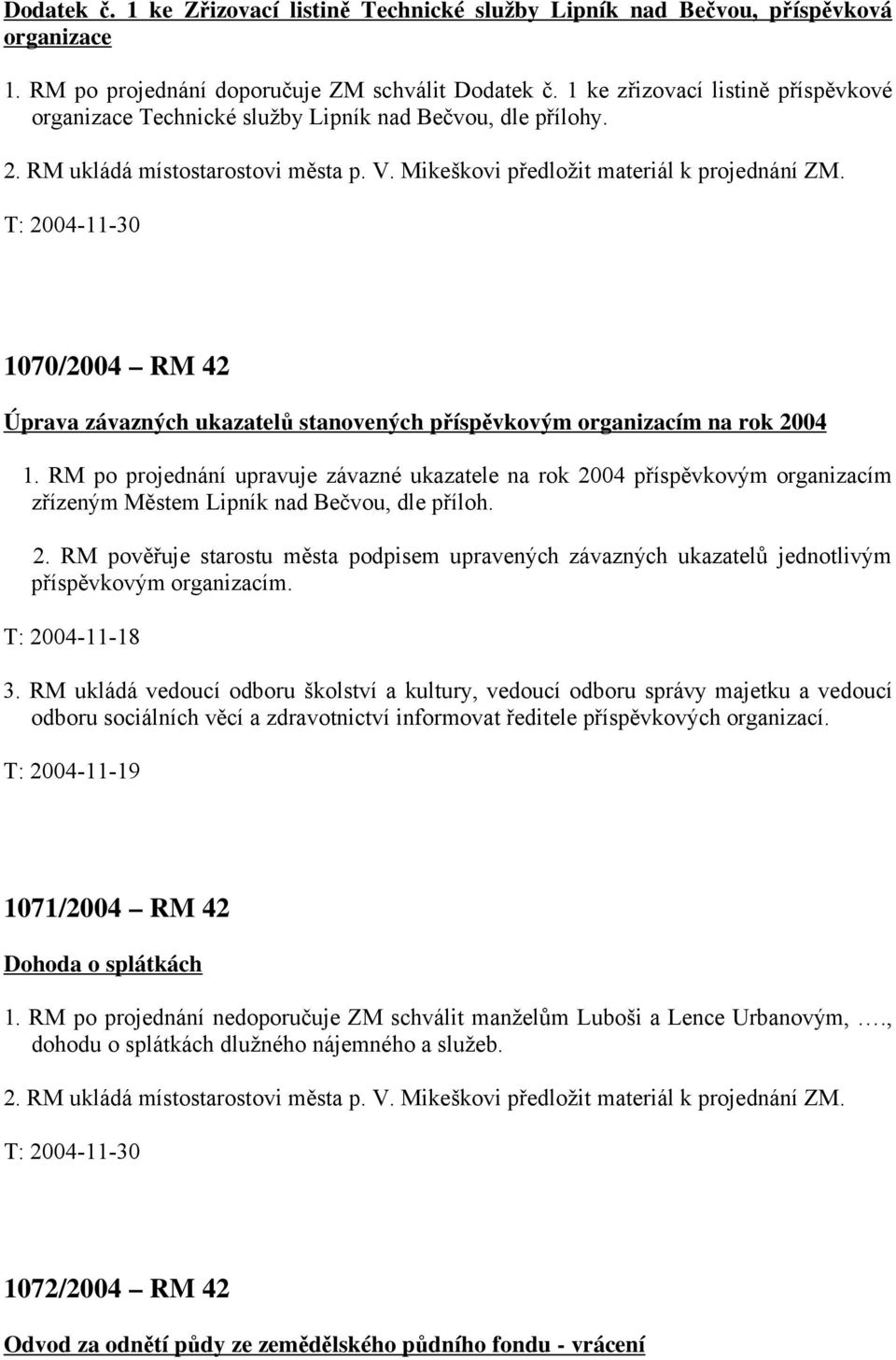 1070/2004 RM 42 Úprava závazných ukazatelů stanovených příspěvkovým organizacím na rok 2004 1.