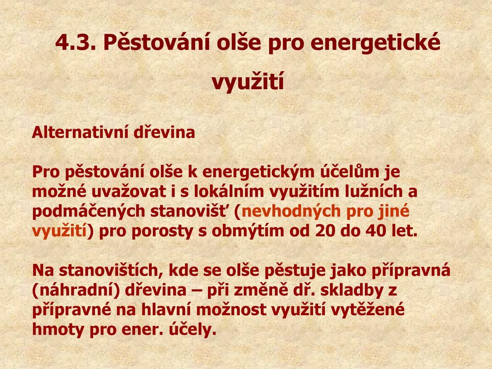 využití) pro porosty s obmýtím od 20 do 40 let.