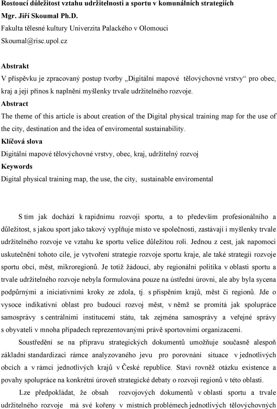 Abstract The theme of this article is about creation of the Digital physical training map for the use of the city, destination and the idea of enviromental sustainability.