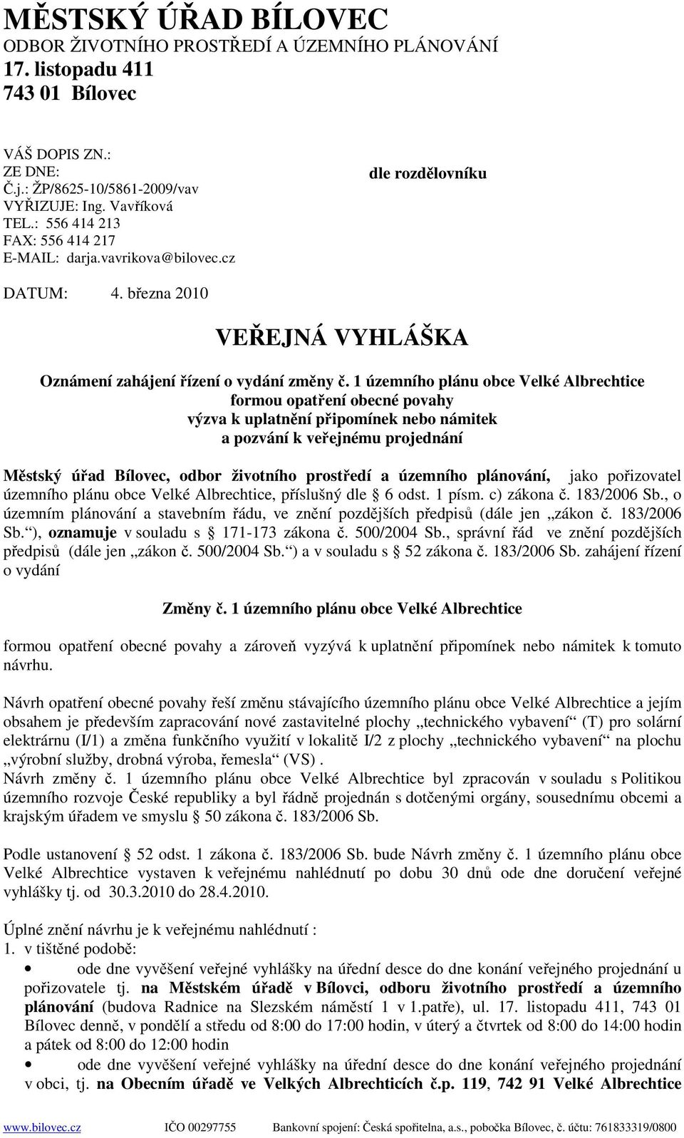 1 územního plánu obce Velké Albrechtice formou opatření obecné povahy výzva k uplatnění připomínek nebo námitek a pozvání k veřejnému projednání Městský úřad Bílovec, odbor životního prostředí a