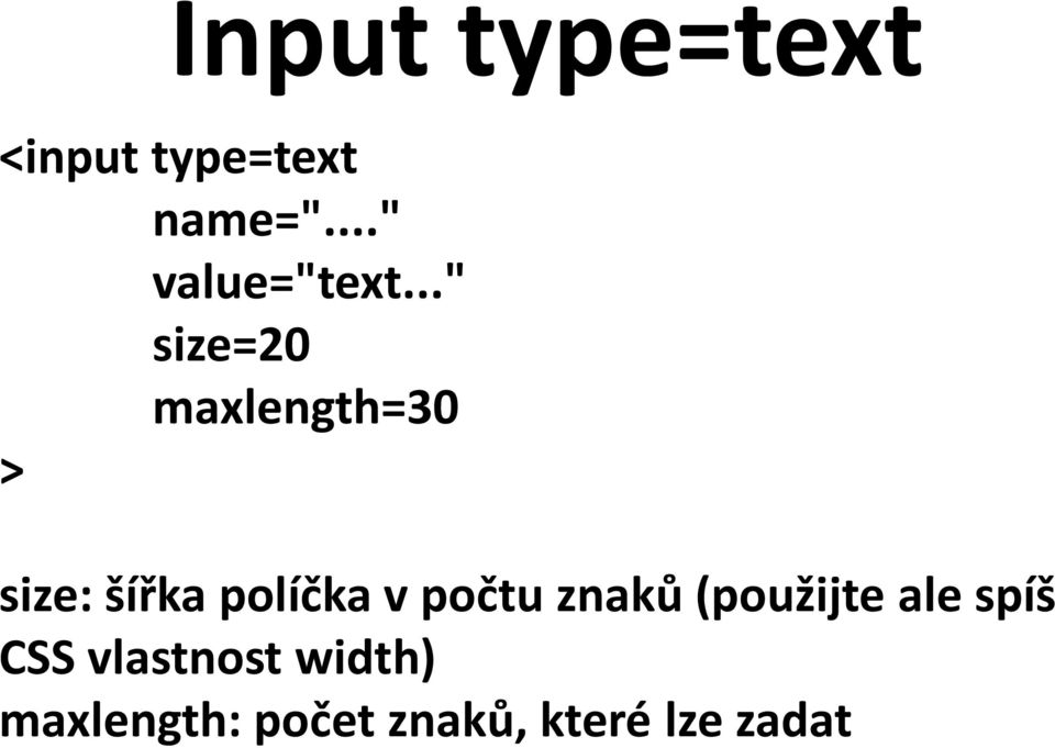 .." size=20 maxlength=30 > size: šířka políčka v