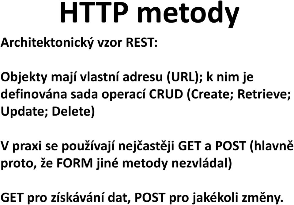 Update; Delete) V praxi se používají nejčastěji GET a POST (hlavně