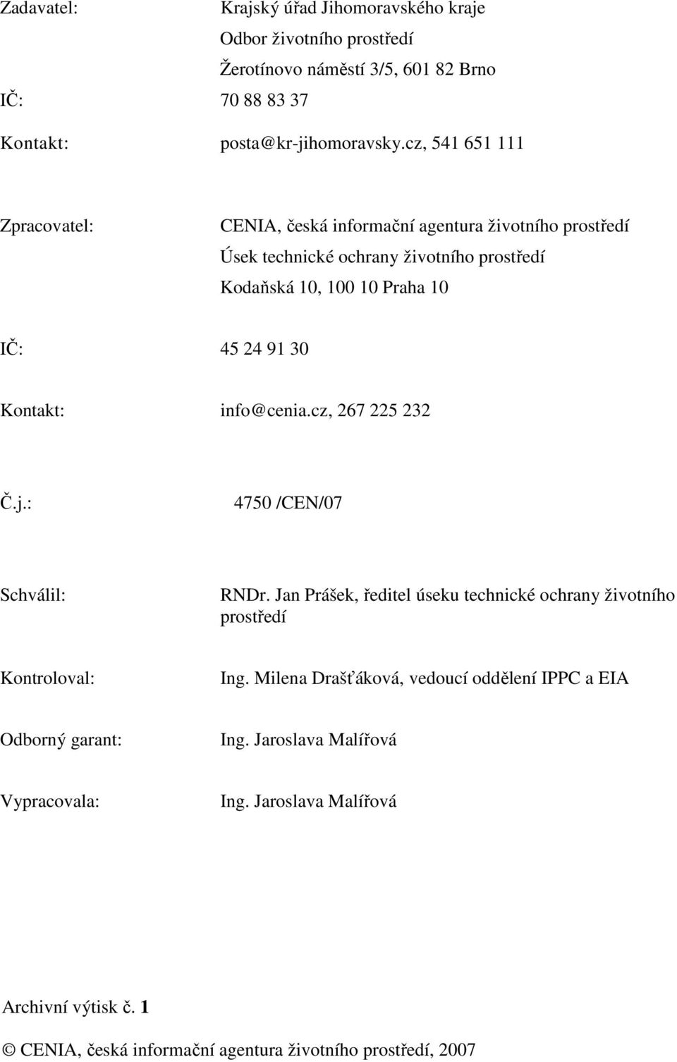 Kontakt: info@cenia.cz, 267 225 232 Č.j.: 4750 /CEN/07 Schválil: RNDr. Jan Prášek, ředitel úseku technické ochrany životního prostředí Kontroloval: Ing.