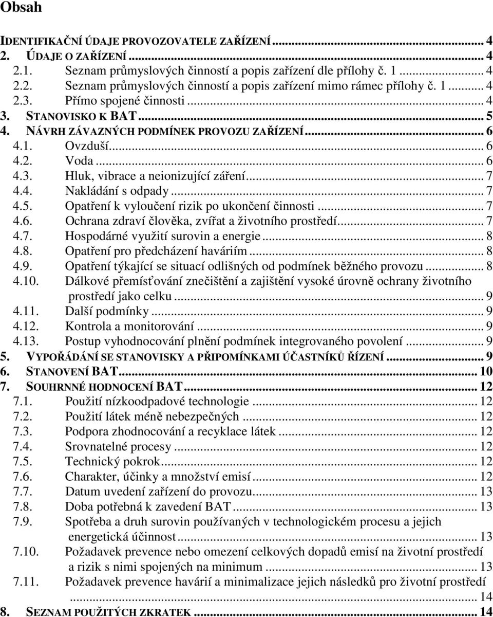 .. 7 4.5. Opatření k vyloučení rizik po ukončení činnosti... 7 4.6. Ochrana zdraví člověka, zvířat a životního prostředí... 7 4.7. Hospodárné využití surovin a energie... 8 