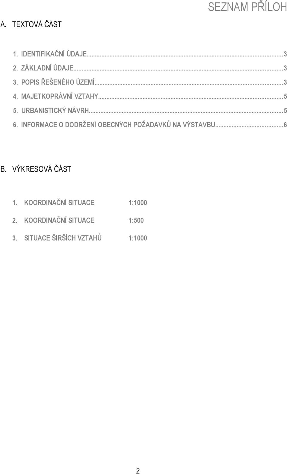 INFORMACE O DODRŽENÍ OBECNÝCH POŽADAVKŮ NA VÝSTAVBU...6 B. VÝKRESOVÁ ČÁST 1.