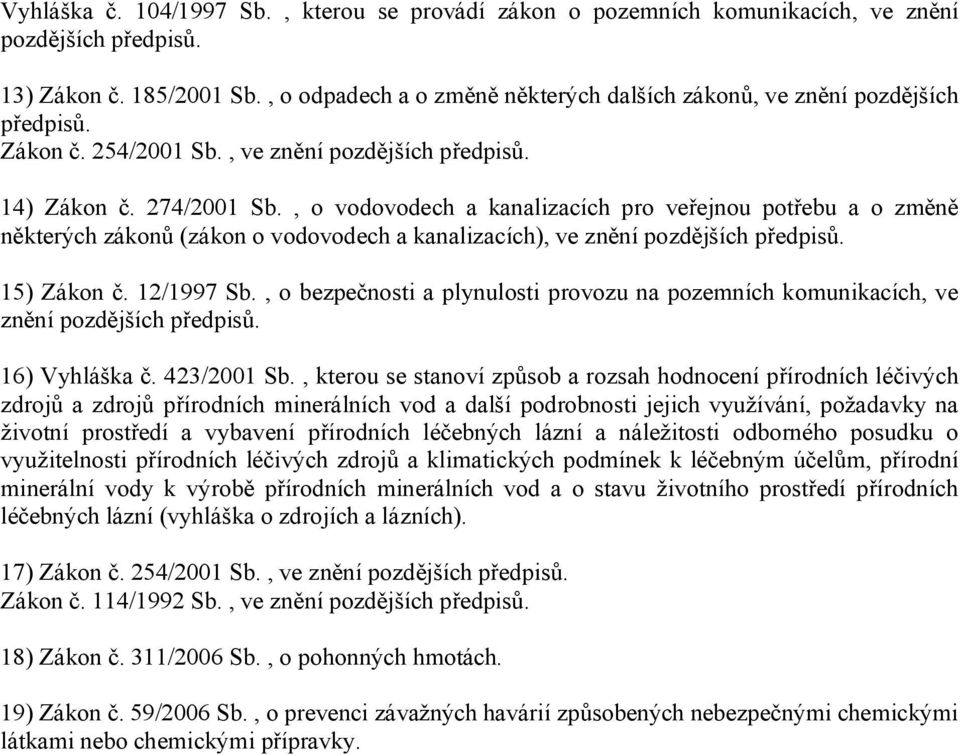 , o vodovodech a kanalizacích pro veřejnou potřebu a o změně některých zákonů (zákon o vodovodech a kanalizacích), ve znění pozdějších předpisů. 15) Zákon č. 12/1997 Sb.