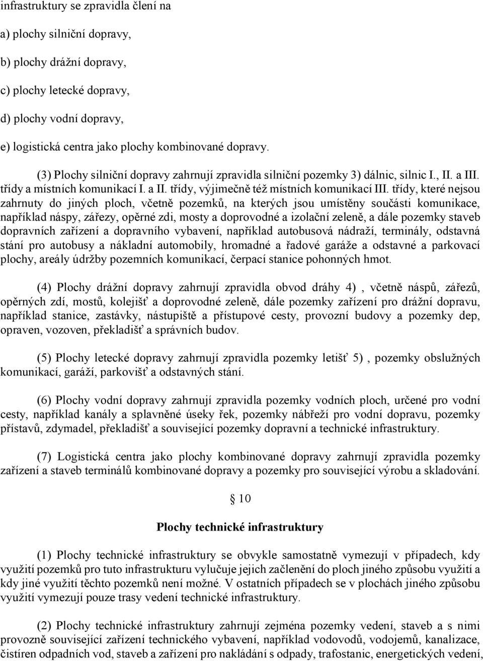 třídy, které nejsou zahrnuty do jiných ploch, včetně pozemků, na kterých jsou umístěny součásti komunikace, například náspy, zářezy, opěrné zdi, mosty a doprovodné a izolační zeleně, a dále pozemky