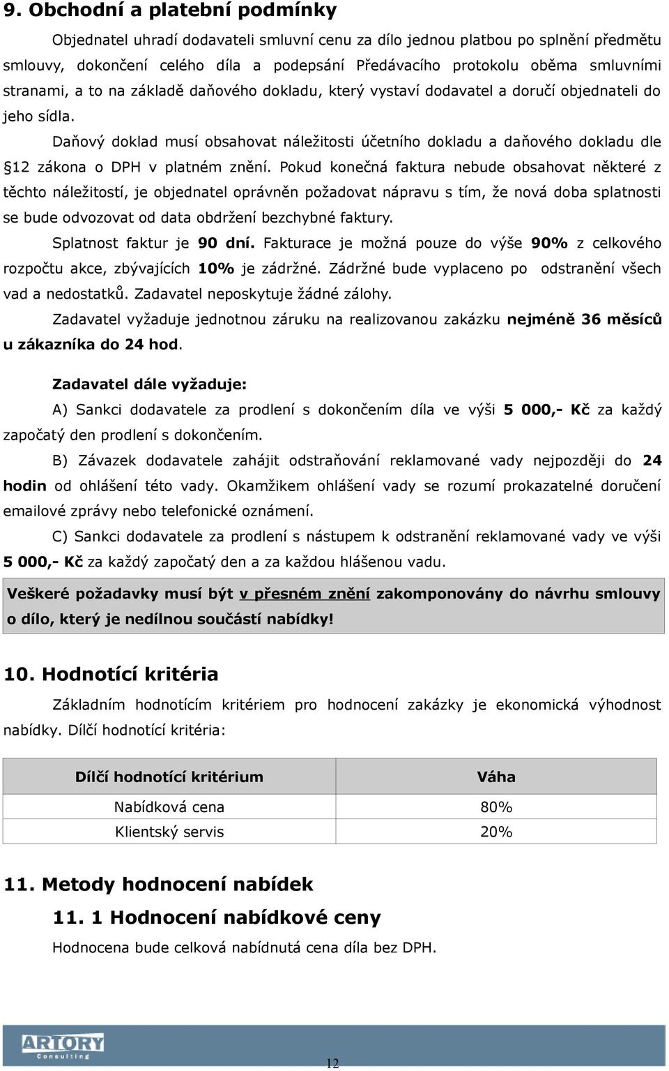 Daňový doklad musí obsahovat náležitosti účetního dokladu a daňového dokladu dle 12 zákona o DPH v platném znění.