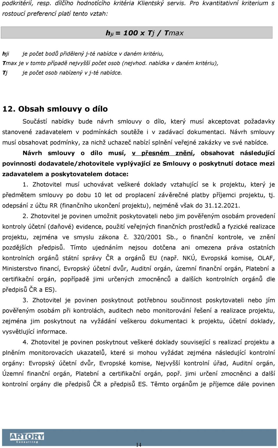 (nejvhod. nabídka v daném kritériu), Tj je počet osob nabízený v j-té nabídce. 12.