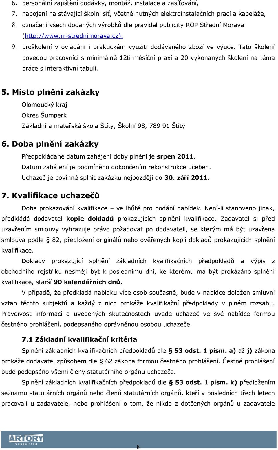 Tato školení povedou pracovníci s minimálně 12ti měsíční praxí a 20 vykonaných školení na téma práce s interaktivní tabulí. 5.