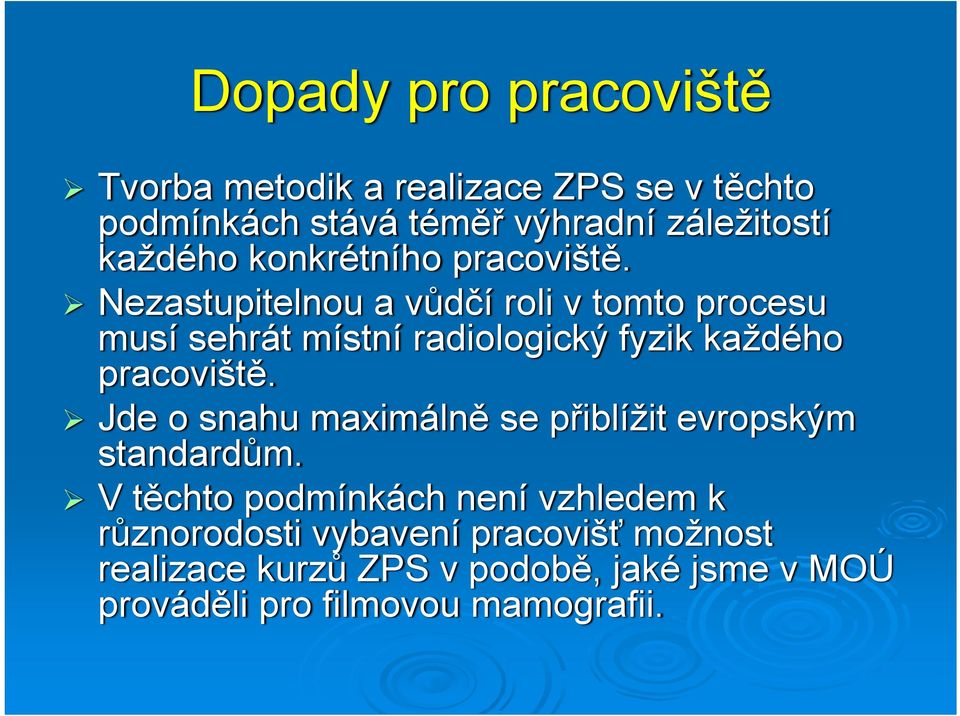 Nezastupitelnou a vůdčí roli v tomto procesu musí sehrát místní radiologický fyzik každého pracoviště.