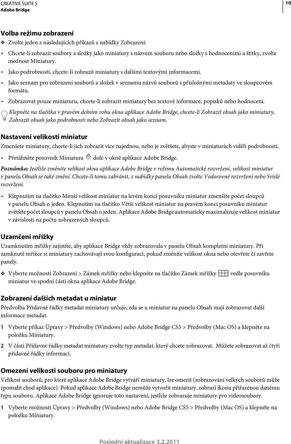 Jako seznam pro zobrazení souborů a složek v seznamu názvů souborů s příslušnými metadaty ve sloupcovém formátu.