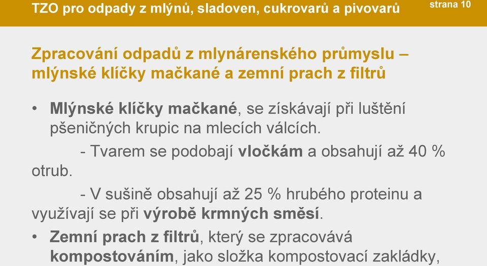 - Tvarem se podobají vločkám a obsahují až 40 % - V sušině obsahují až 25 % hrubého proteinu a využívají