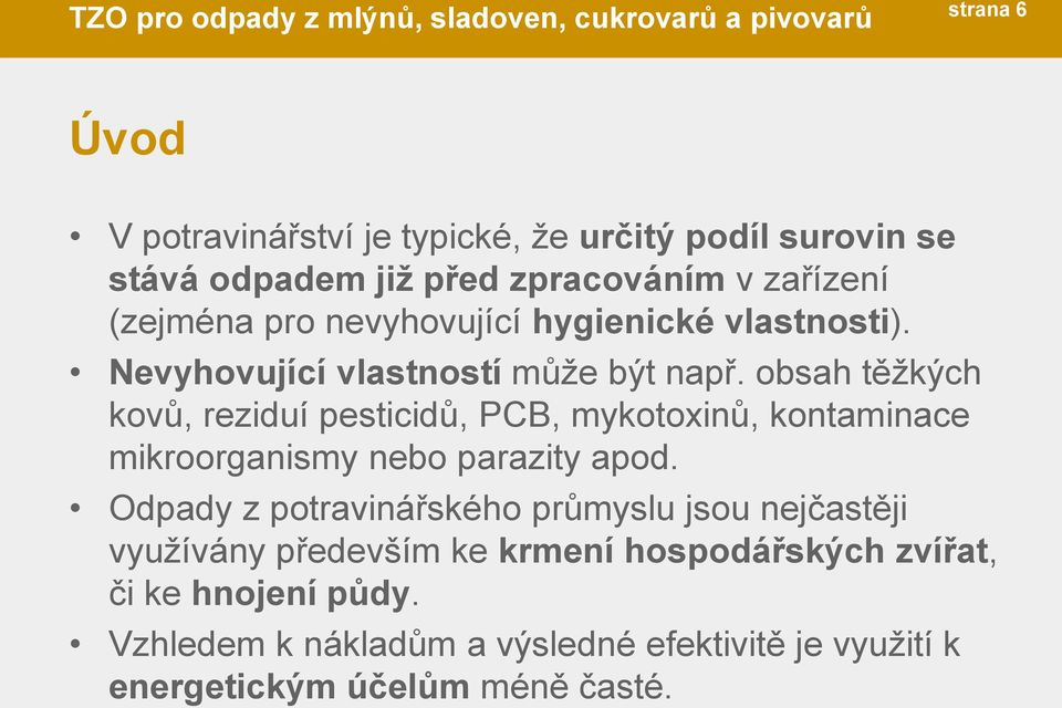 obsah těžkých kovů, reziduí pesticidů, PCB, mykotoxinů, kontaminace mikroorganismy nebo parazity apod.