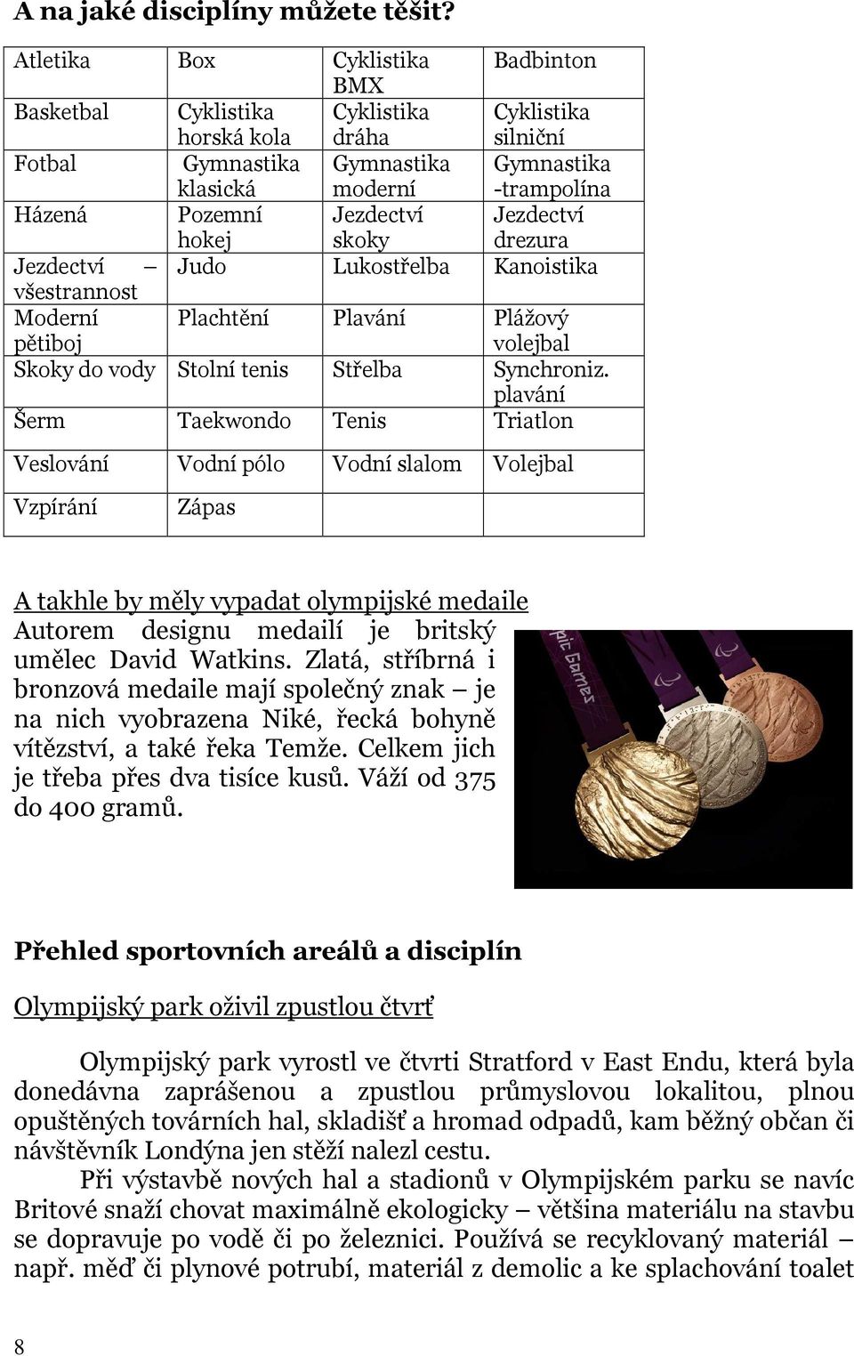 Jezdectví skoky Jezdectví drezura Jezdectví Judo Lukostřelba Kanoistika všestrannost Moderní pětiboj Plachtění Plavání Plážový volejbal Skoky do vody Stolní tenis Střelba Synchroniz.