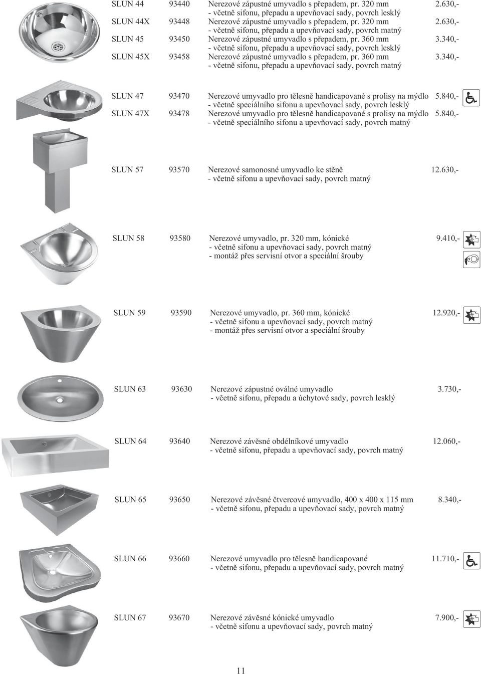 340,- - v etn sifonu, p epadu a upev ovací sady, SLUN 47 93470 Nerezové umyvadlo pro t lesn handicapované s prolisy na mýdlo 5.