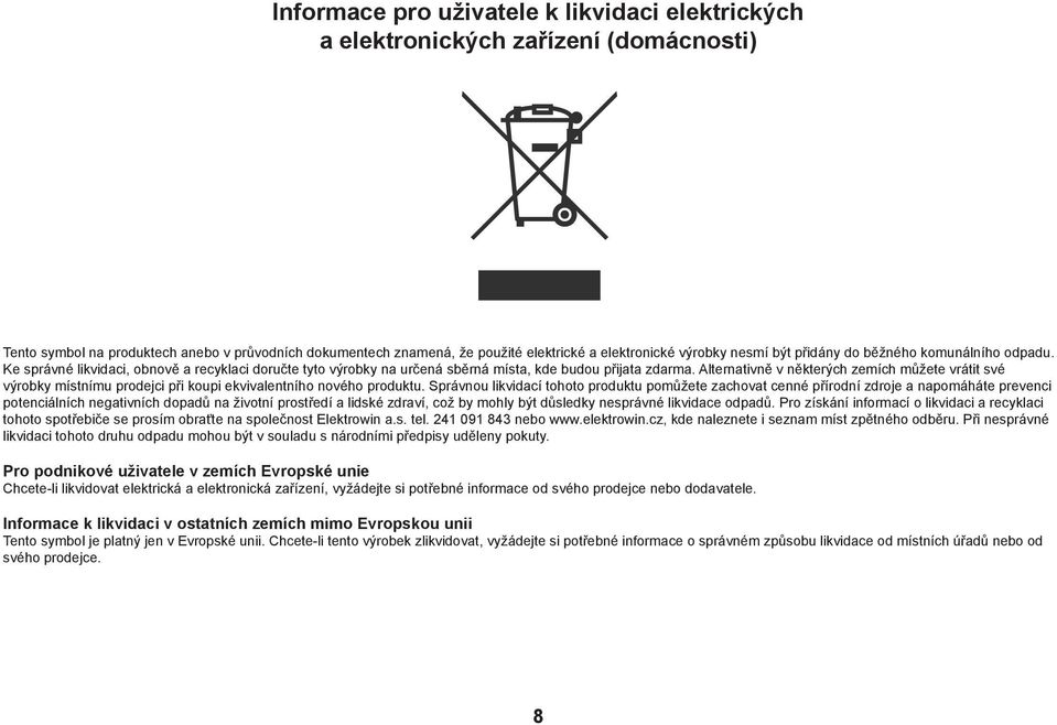 Alternativně v některých zemích můžete vrátit své výrobky místnímu prodejci při koupi ekvivalentního nového produktu.