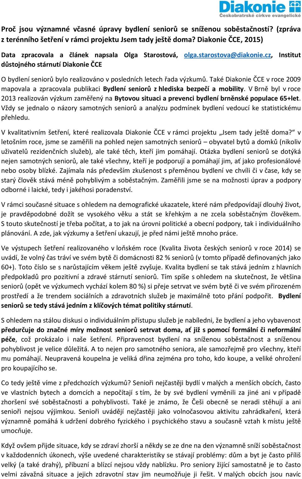 cz, Institut důstojného stárnutí Diakonie ČCE O bydlení seniorů bylo realizováno v posledních letech řada výzkumů.