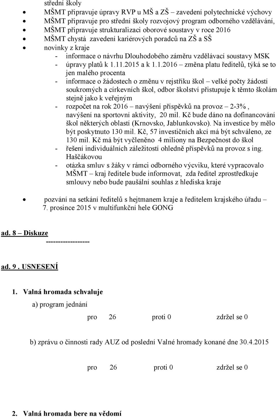 MŠMT chystá zavedení kariérových poradců na ZŠ a SŠ novinky z kraje - informace o návrhu Dlouhodobého záměru vzdělávací soustavy MSK - úpravy platů k 1.