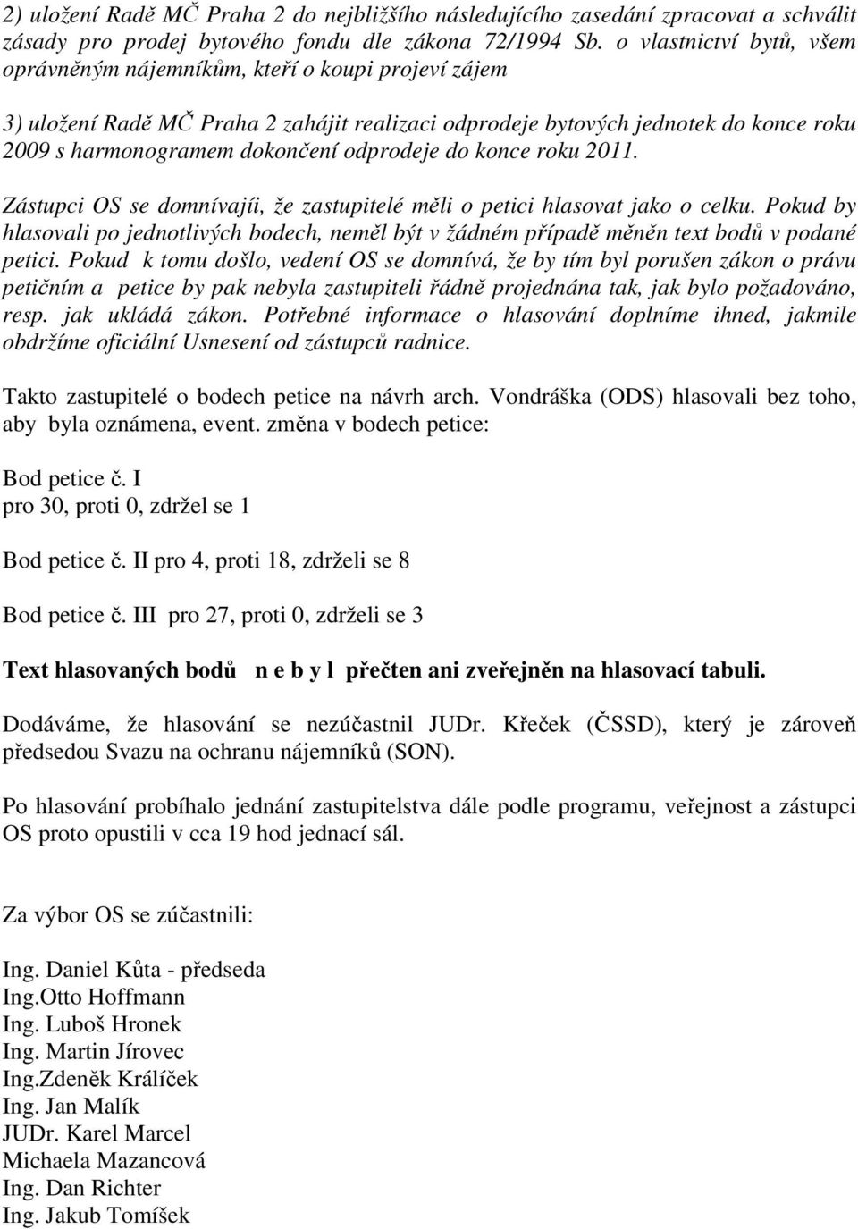 odprodeje do konce roku 2011. Zástupci OS se domnívajíi, že zastupitelé měli o petici hlasovat jako o celku.