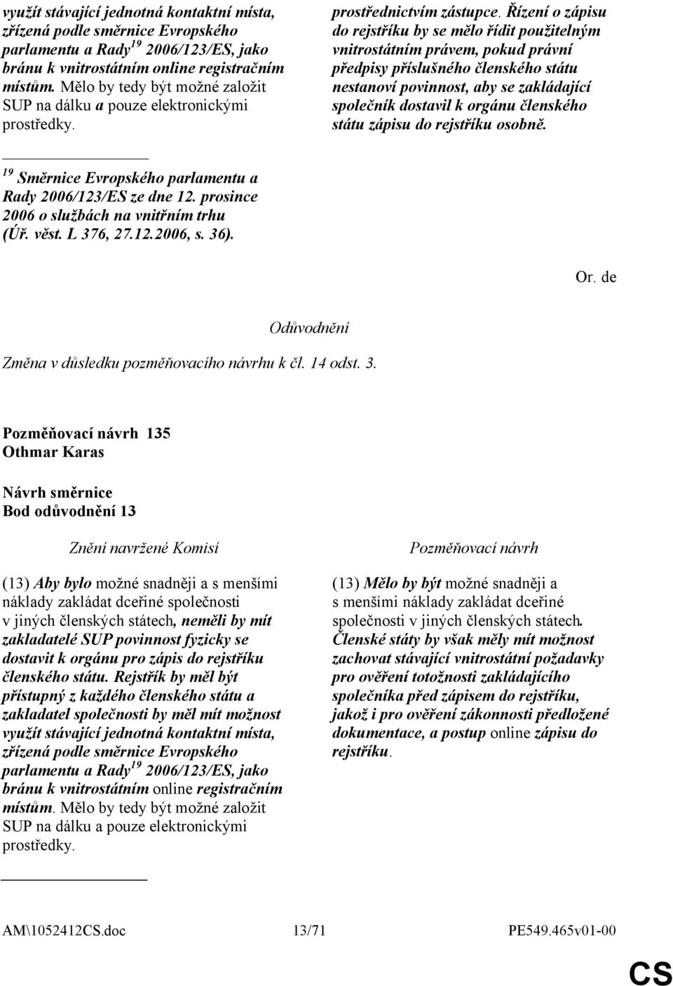 L 376, 27.12.2006, s. 36). prostřednictvím zástupce.