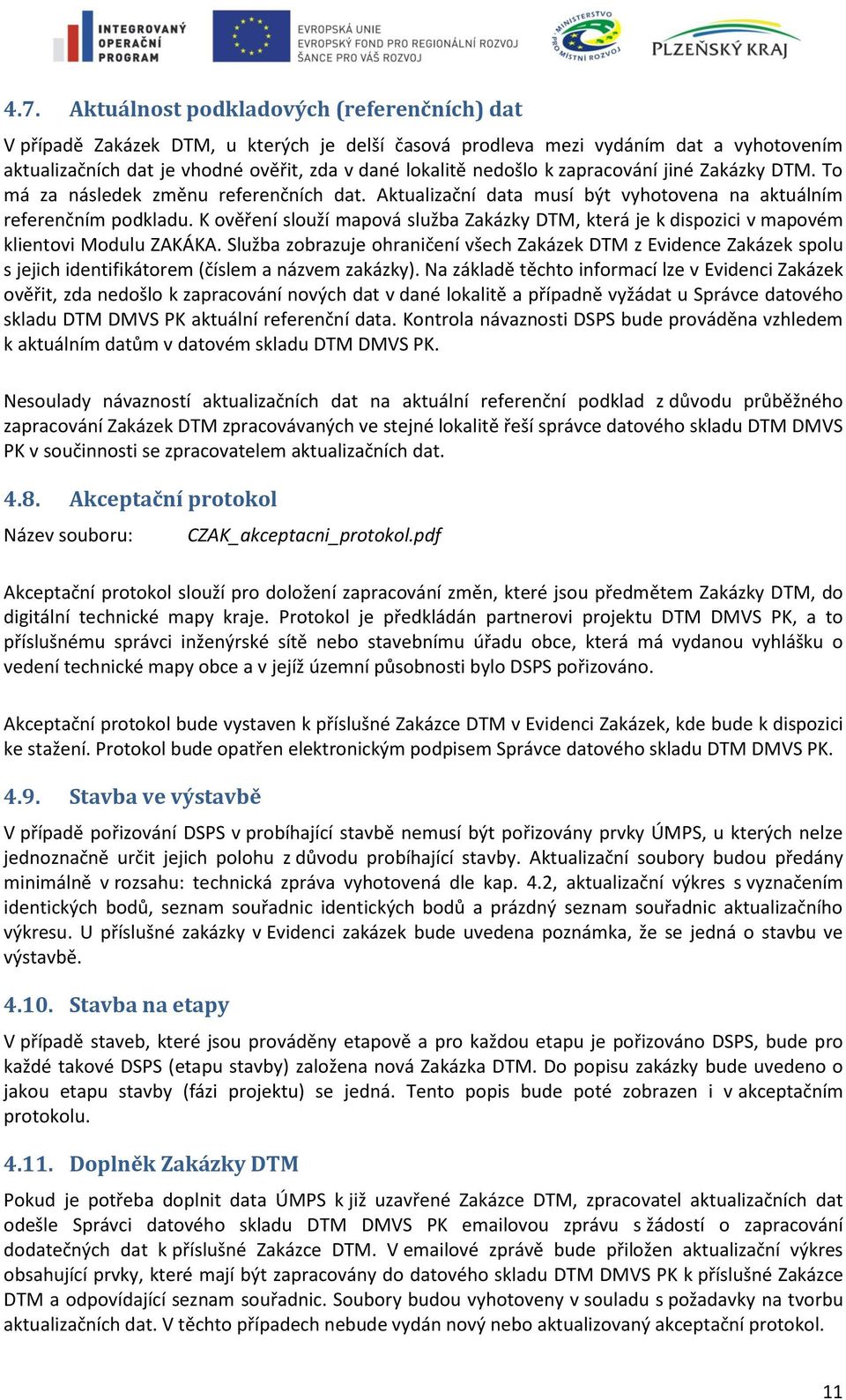 K ověření slouží mapová služba Zakázky DTM, která je k dispozici v mapovém klientovi Modulu ZAKÁKA.