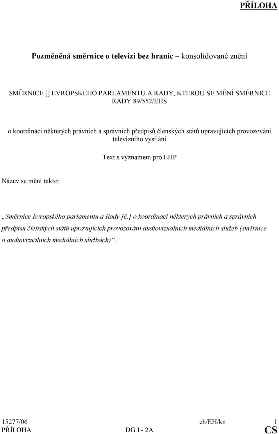 významem pro EHP Název se mění takto: Směrnice Evropského parlamentu a Rady [č.